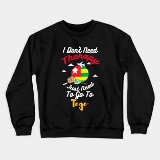 I Don't Need Therapy I Just Need To Go To Togo Crewneck Sweatshirt